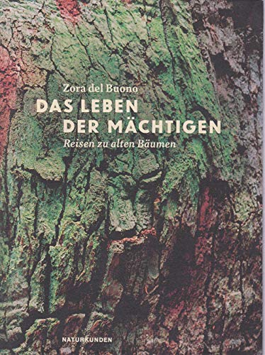 Das Leben der Mächtigen: Reisen zu alten Bäumen (Naturkunden) von Matthes & Seitz Verlag